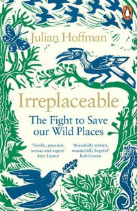 Irreplaceable : The fight to save our wild places - Julian Hoffman