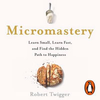 Micromastery : 39 Little Skills to Help You Find Happiness - Robert Twigger