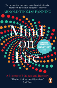 Mind on Fire : Shortlisted for the Wellcome Book Prize 2019 - Arnold Thomas Fanning