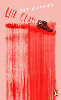 Life Class : Penguin Essentials - Pat Barker