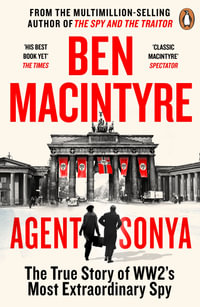 Agent Sonya : Lover, Mother, Soldier, Spy - Ben Macintyre