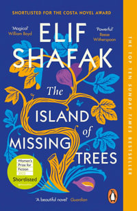 The Island of Missing Trees : A Reese Witherspoon Book Club Pick - Elif Shafak