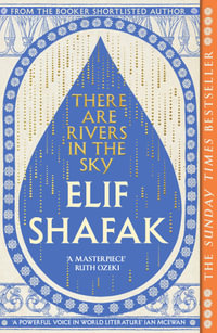 There are Rivers in the Sky : From the bestselling author of The Island of Missing Trees - Elif Shafak