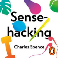 Sensehacking : How to Use the Power of Your Senses for Happier, Healthier Living - Sam Woolf