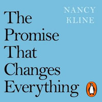 The Promise That Changes Everything : I Won't Interrupt You - Nancy Kline