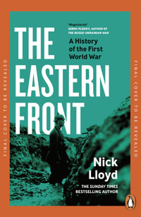 The Eastern Front : A History of the First World War - Nick Lloyd