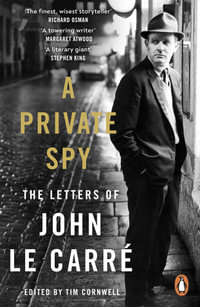 A Private Spy : The Letters of John le Carre 1945-2020 - John le Carré