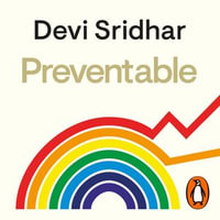 Preventable : How a Pandemic Changed the World & How to Stop the Next One - Devi Sridhar