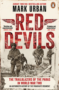 Red Devils : The Trailblazers of the Parachute Regiment in World War Two: An Authorized History - Mark Urban