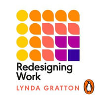 Redesigning Work : How to Transform Your Organisation and Make Hybrid Work for Everyone - Lynda Gratton