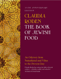 The Book of Jewish Food : An Odyssey from Samarkand and Vilna to the Present Day - Claudia Roden