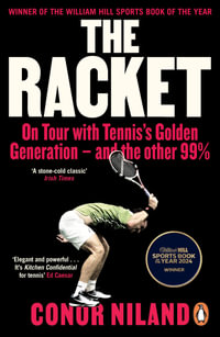 The Racket : On Tour with Tennis's Golden Generation - and the other 99% - Conor Niland