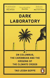 Dark Laboratory : On Columbus, the Caribbean, and the Origins of the Climate Crisis - Tao Leigh Goffe