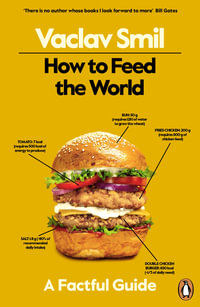 How to Feed the World : A Factful Guide - Vaclav Smil