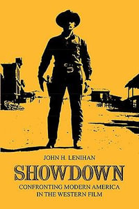 Showdown : Confronting Modern America in the Western Film - John H. Lenihan