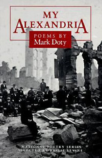 My Alexandria : POEMS - Mark Doty