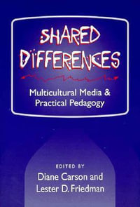 SHARED DIFFERENCES : MULTICULTURAL MEDIA AND PRACTICAL PEDAGOGY - Diane Carson