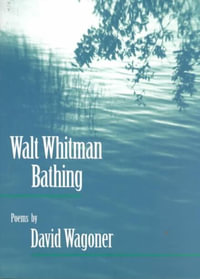 Walt Whitman Bathing : POEMS - David Wagoner