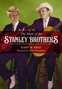 The Music of the Stanley Brothers : Music in American Life - Gary B. Reid