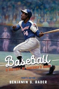 Baseball : A History of America's Game - Benjamin G. Rader