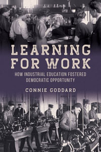 Learning for Work : How Industrial Education Fostered Democratic Opportunity - Connie Goddard