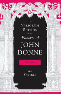 The Variorum Edition of the Poetry of John Donne, Volume 3 : The Satyres - John Donne