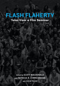 Flash Flaherty : Tales from a Film Seminar - Patricia R. Zimmermann