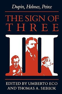 The Sign of Three : Dupin, Holmes, Peirce - Thomas A. Sebeok