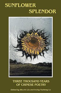 Sunflower Splendor : Three Thousand Years of Chinese Poetry - Irving Yucheng Lo