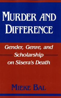 Murder and Difference : Gender, Genre, and Scholarship on Sisera's Death - Mieke Bal