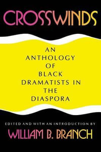 Crosswinds : An Anthology of Black Dramatists in the Diaspora - William B. Branch