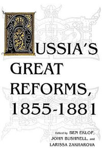 Russia's Great Reforms, 1855-1881 : Indiana-Michigan Series in Russian and East European Studies - Ben Eklof