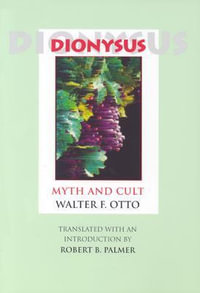 Dionysus : Myth and Cult - Walter F. Otto