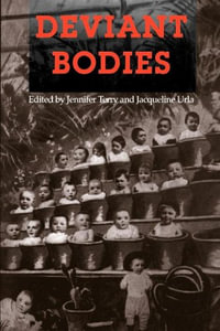 Deviant Bodies : Critical Perspectives on Difference in Science and Popular Culture - Jennifer Terry