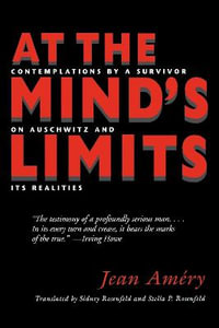 At the Mind's Limits : Contemplations by a Survivor on Auschwitz and Its Realities - Jean Amery