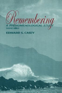 Remembering, Second Edition : A Phenomenological Study - Edward S. Casey