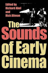 Sounds of Early Cinema : Early Cinema in Review: Proceedings of Domitor - Richard Abel