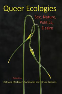 Queer Ecologies : Sex, Nature, Politics, Desire - Catriona Mortimer-Sandilands