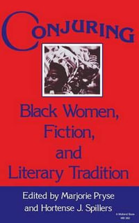 Conjuring : Black Women, Fiction, and Literary Tradition - Hortense J. Spillers