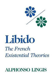 Libido : The French Existential Theories - Alphonso Lingis