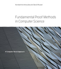 Fundamental Proof Methods in Computer Science : A Computer-Based Approach - Konstantine Arkoudas