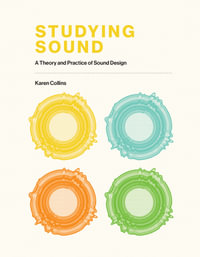 Studying Sound : A Theory and Practice of Sound Design - Karen Collins
