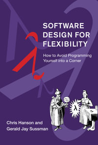 Software Design for Flexibility : How to Avoid Programming Yourself into a Corner - Gerald Jay Sussman