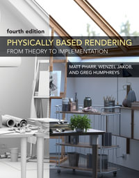 Physically Based Rendering, fourth edition : From Theory to Implementation - Matthew Pharr
