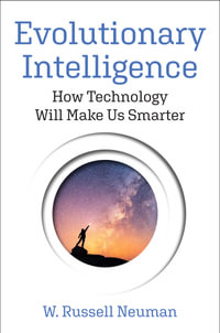 Evolutionary Intelligence : How Technology Will Make Us Smarter - W. Russell Neuman