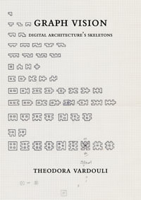 Graph Vision : Digital Architecture's Skeletons - Theodora Vardouli