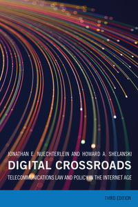 Digital Crossroads, third edition : Telecommunications Law and Policy in the Internet Age - Jonathan E. Nuechterlein