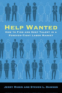 Help Wanted : How to Find and Keep Talent in a Forever-Tight Labor Market - Jerry Rubin
