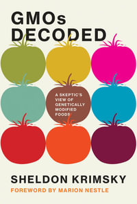 GMOs Decoded : A Skeptic's View of Genetically Modified Foods - Sheldon Krimsky