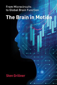 The Brain in Motion : From Microcircuits to Global Brain Function - Sten Grillner